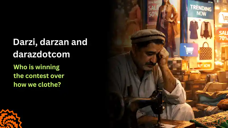 Darzi, Darzan or Daraz? Who Is Winning Pakistan’s Clothing Market?