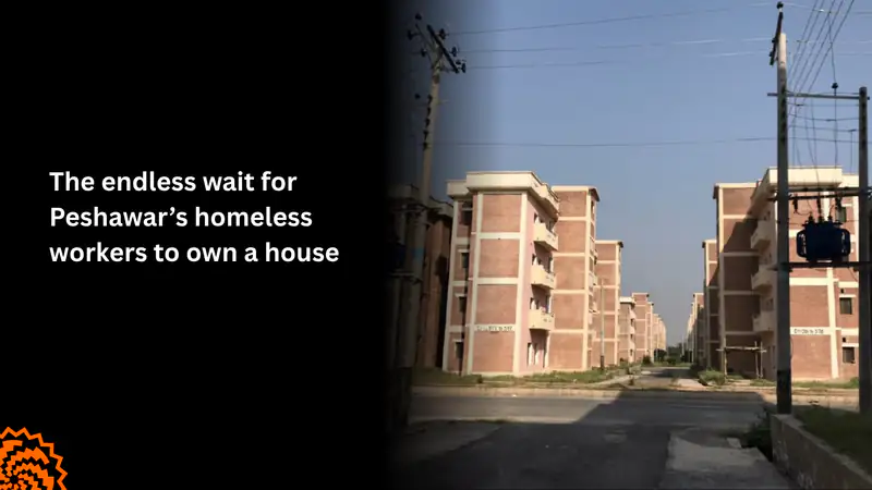 Peshawar’s Homeless Workers Still Waiting for a Home