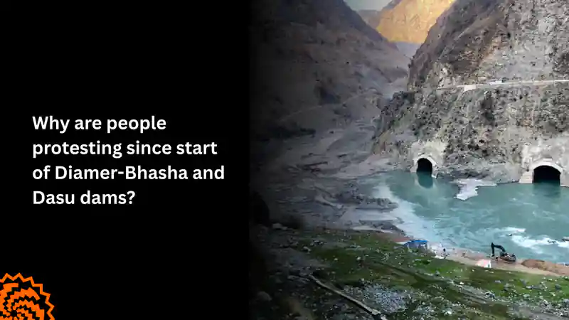 Why Have People Been Protesting the Diamer-Bhasha and Dasu Dams?